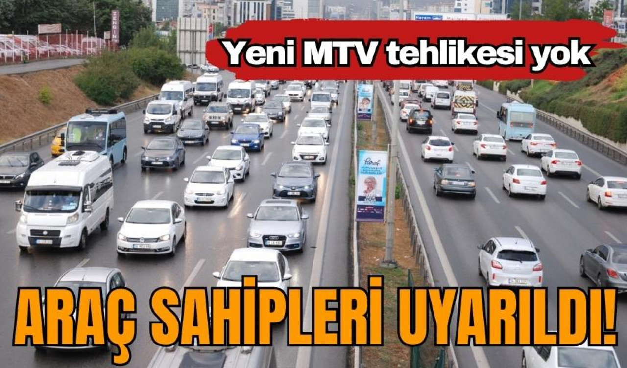 Araç sahipleri uyarıldı! Yeni MTV tehlikesi yok