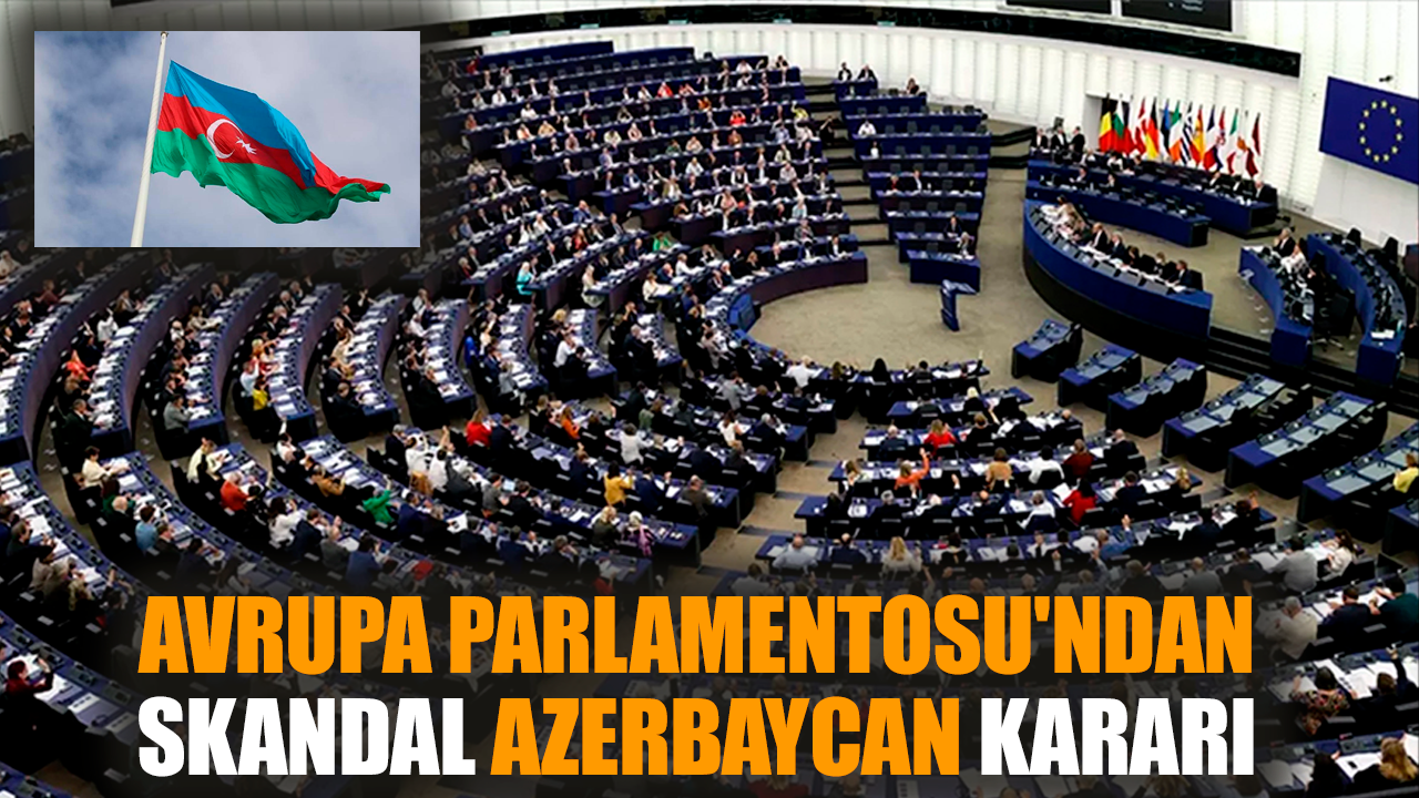 Avrupa Parlamentosu'ndan skandal Azerbaycan kararı