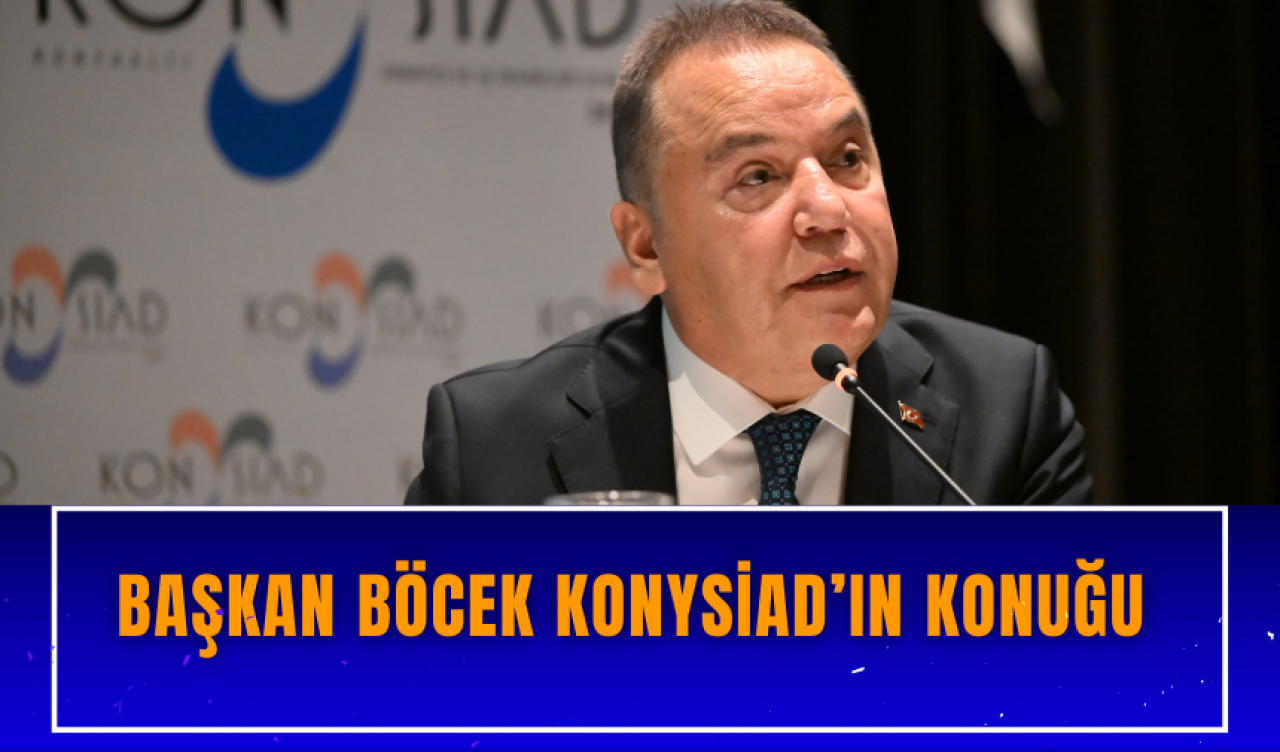 Başkan Böcek KONYSİAD’ın konuğu