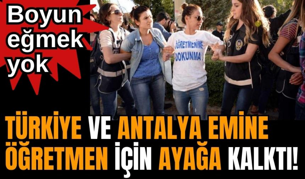 Türkiye ve Antalya Emine Öğretmen için ayağa kalktı! Boyun eğmek yok!