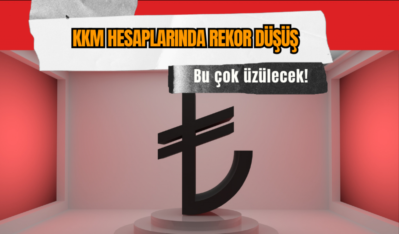 Bu çok üzülecek! KKM hesaplarında rekor düşüş