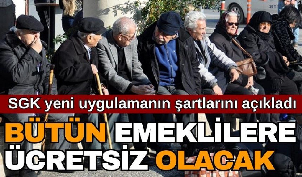 Emeklilere müjde! SGK yeni uygulamanın şartlarını açıkladı