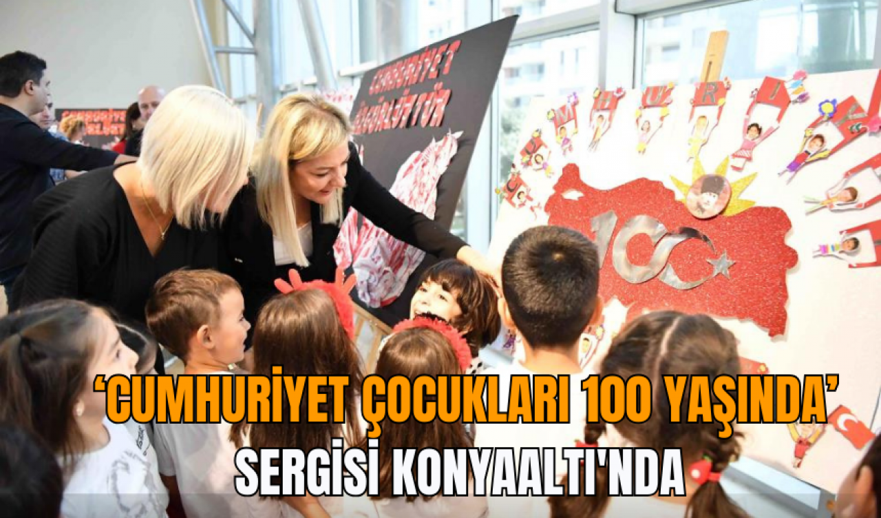 ‘Cumhuriyet Çocukları 100 Yaşında’ Sergisi Konyaaltı'nda