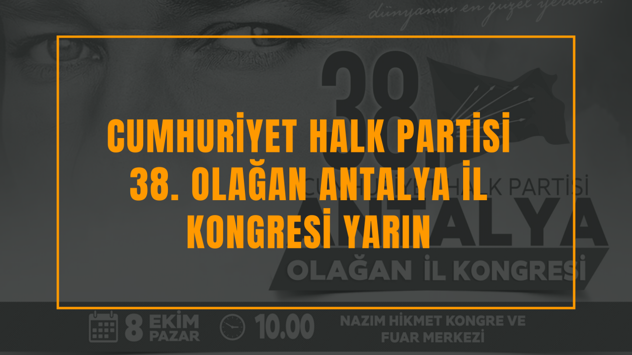 Cumhuriyet Halk Partisi 38. Olağan Antalya İl Kongresi yarın