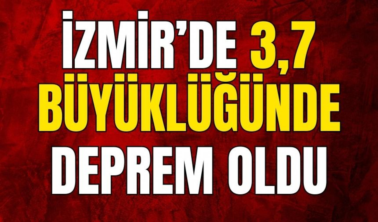 İZMİR'DE DEPREM OLDU