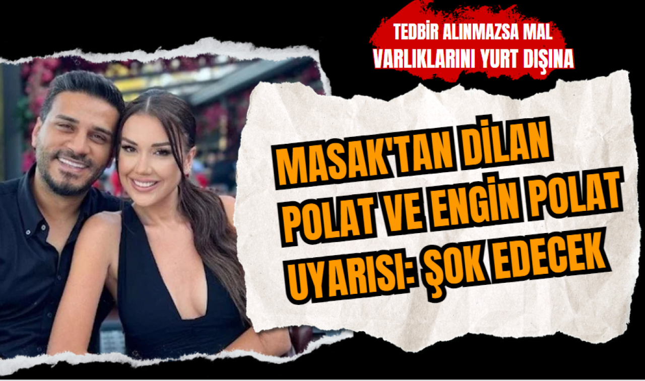 MASAK'tan Dilan Polat ve Engin Polat uyarısı: Şok edecek