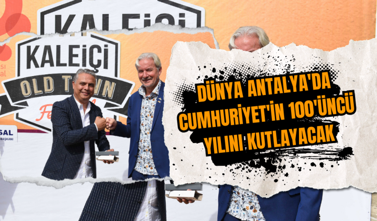 Dünya Antalya'da Cumhuriyet'in 100'üncü yılını kutlayacak