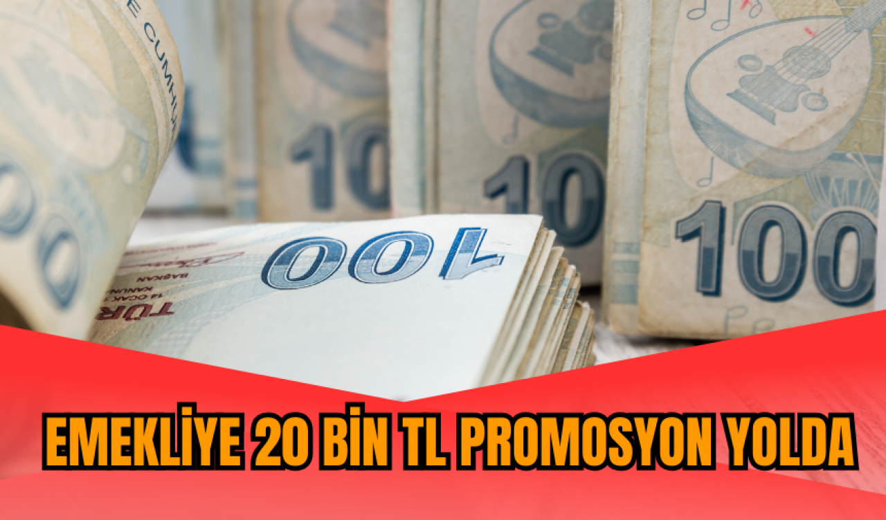 Emekliye 20 bin TL promosyon yolda