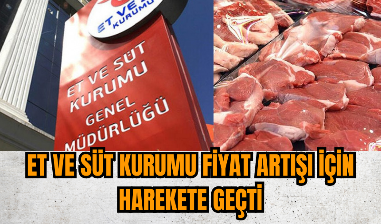 Et ve süt kurumu fiyat artışı için harekete geçti