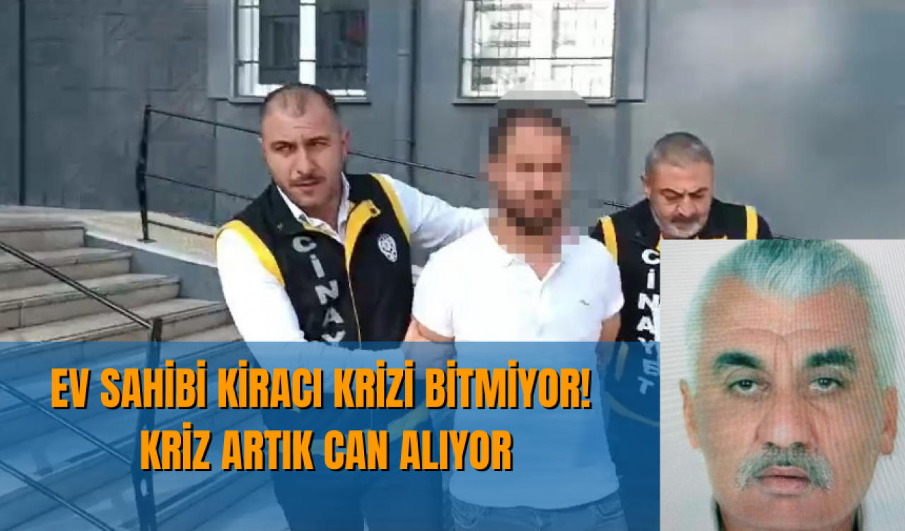 Ev sahibi kiracı krizi bitmiyor! Kriz artık can alıyor