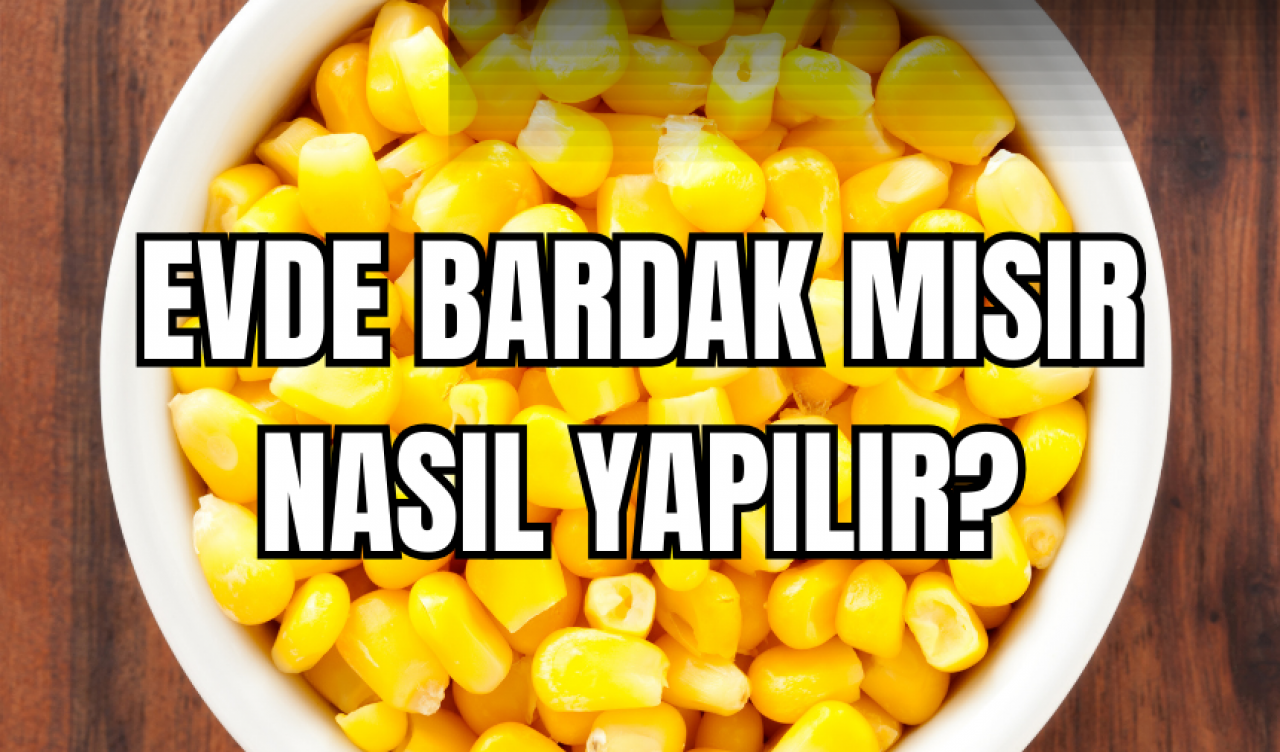 Evde bardak mısır nasıl yapılır?