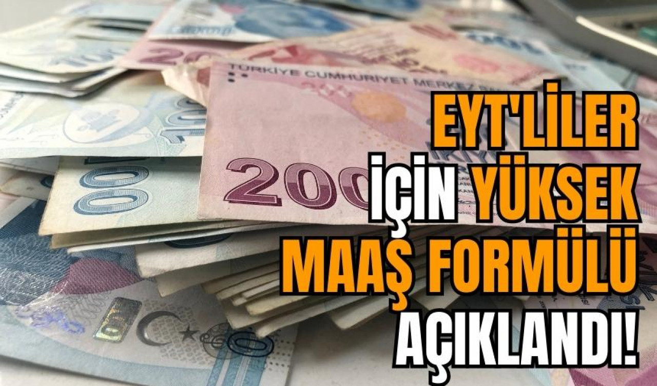 EYT'liler için yüksek maaş formülü açıklandı!