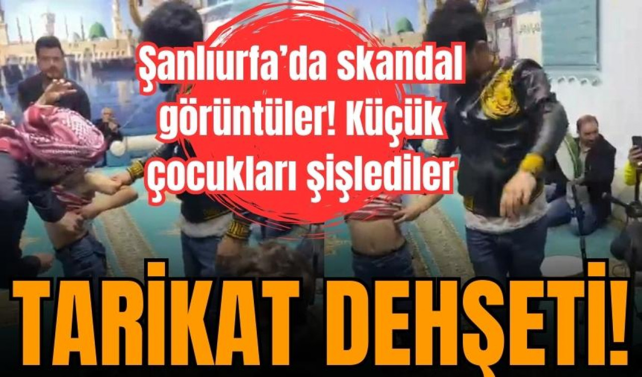 Şanlıurfa’da tarikat dehşeti! Küçük çocukları böyle şişlediler