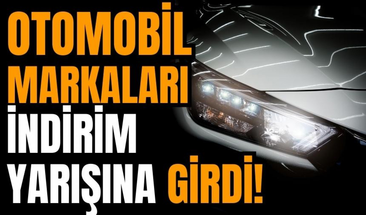 Otomobil markaları indirim yarışına girdi!