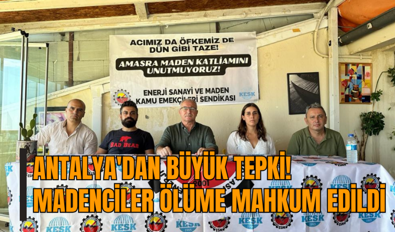 Antalya'dan büyük tepki! Madenciler ölüme mahkum edildi