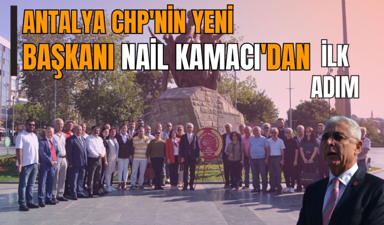 Antalya CHP'nin yeni başkanı Nail Kamacı'dan ilk adım