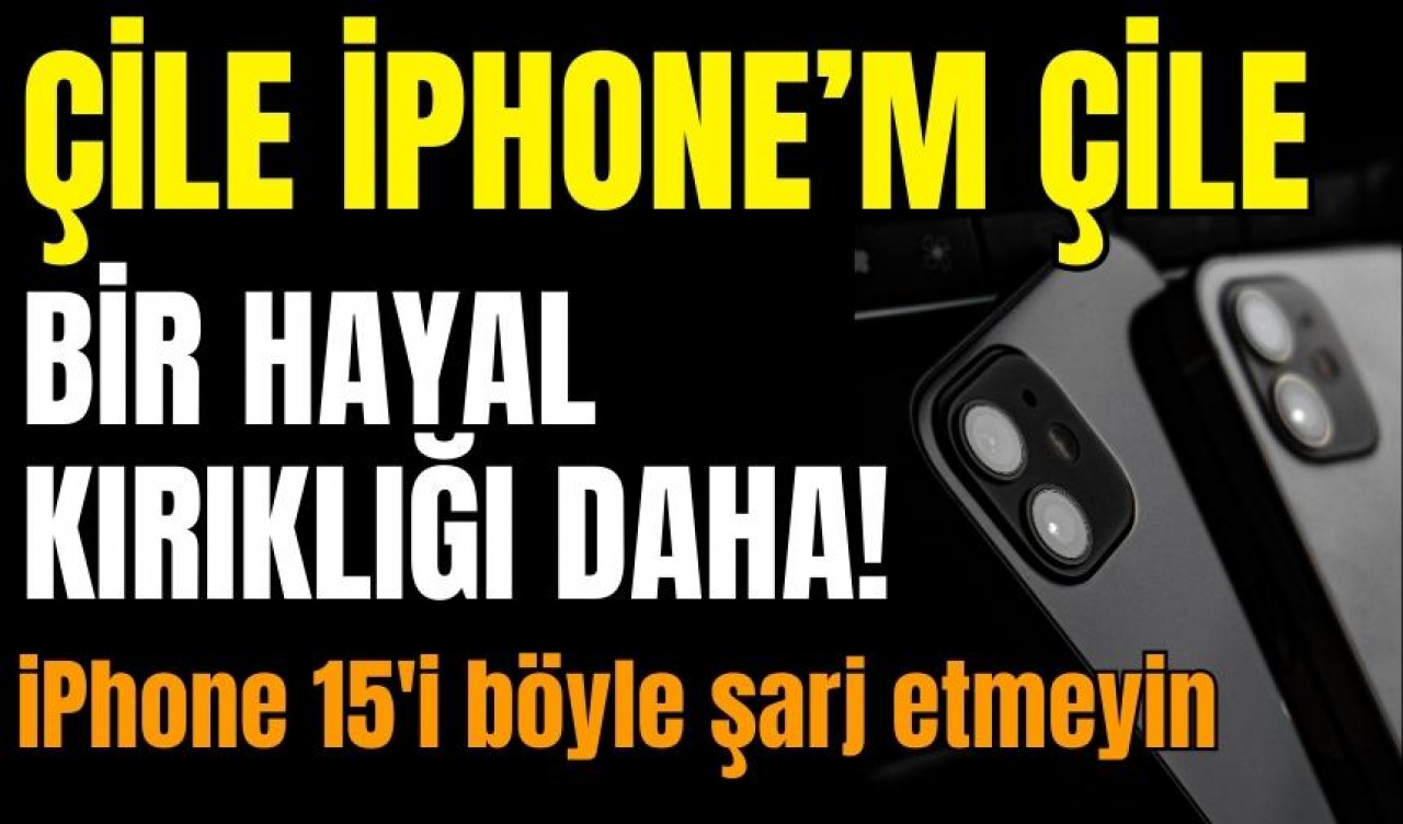 Bir hayal kırıklığı daha! iPhone 15'i böyle şarj etmeyin