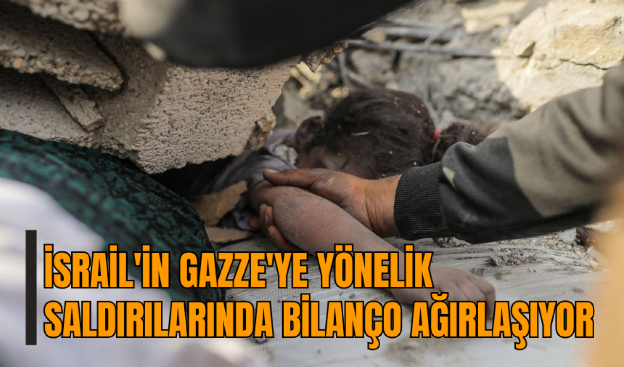 İsrail'in Gazze'ye yönelik saldırılarında bilanço ağırlaşıyor