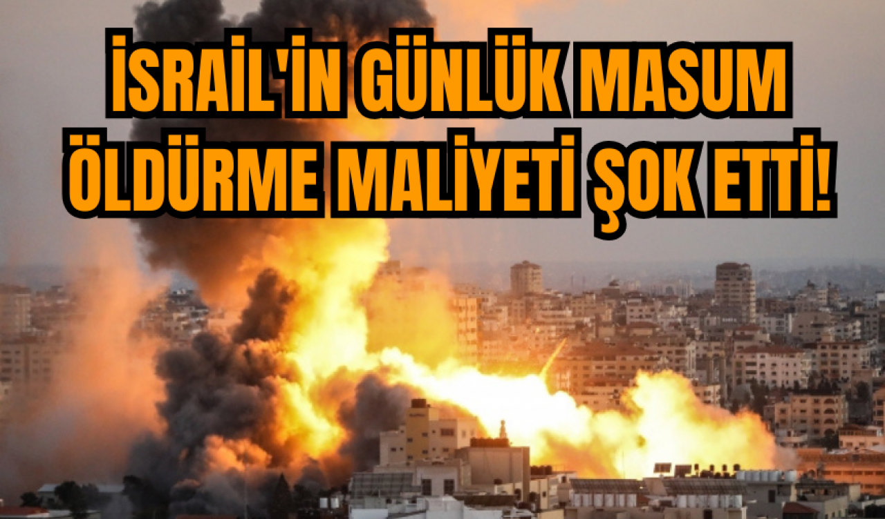 İsrail'in günlük masum öldürme maliyeti şok etti!