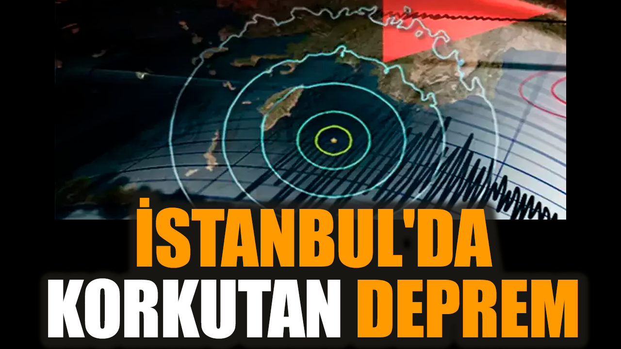 İstanbul'da korkutan deprem