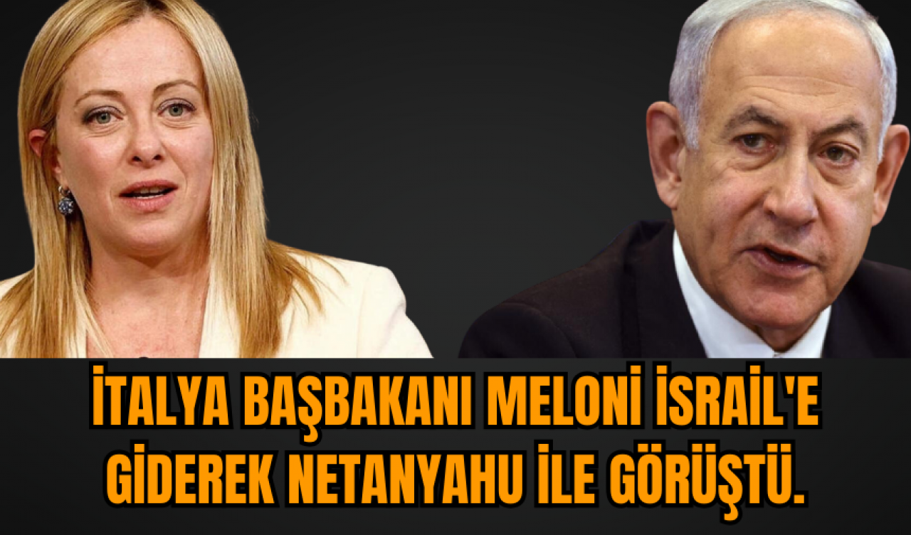 İtalya Başbakanı Meloni İsrail'e giderek Netanyahu ile görüştü