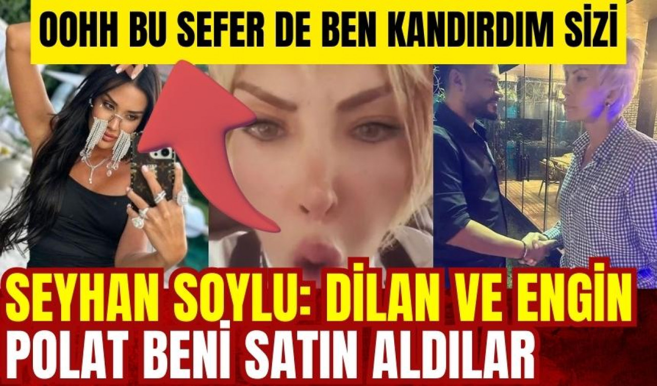 Seyhan Soylu: Dilan ve Engin Polat beni satın aldılar