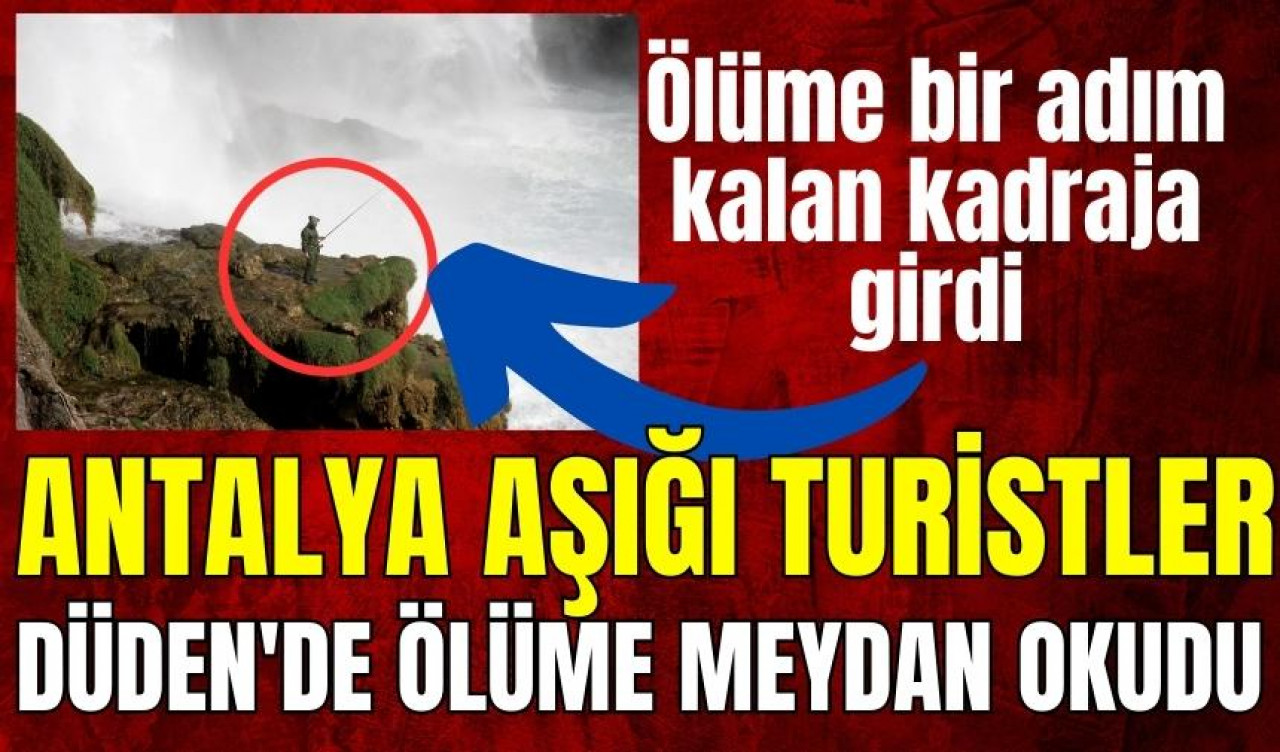 Antalya aşığı turistler Düden'de ölüme meydan okudu