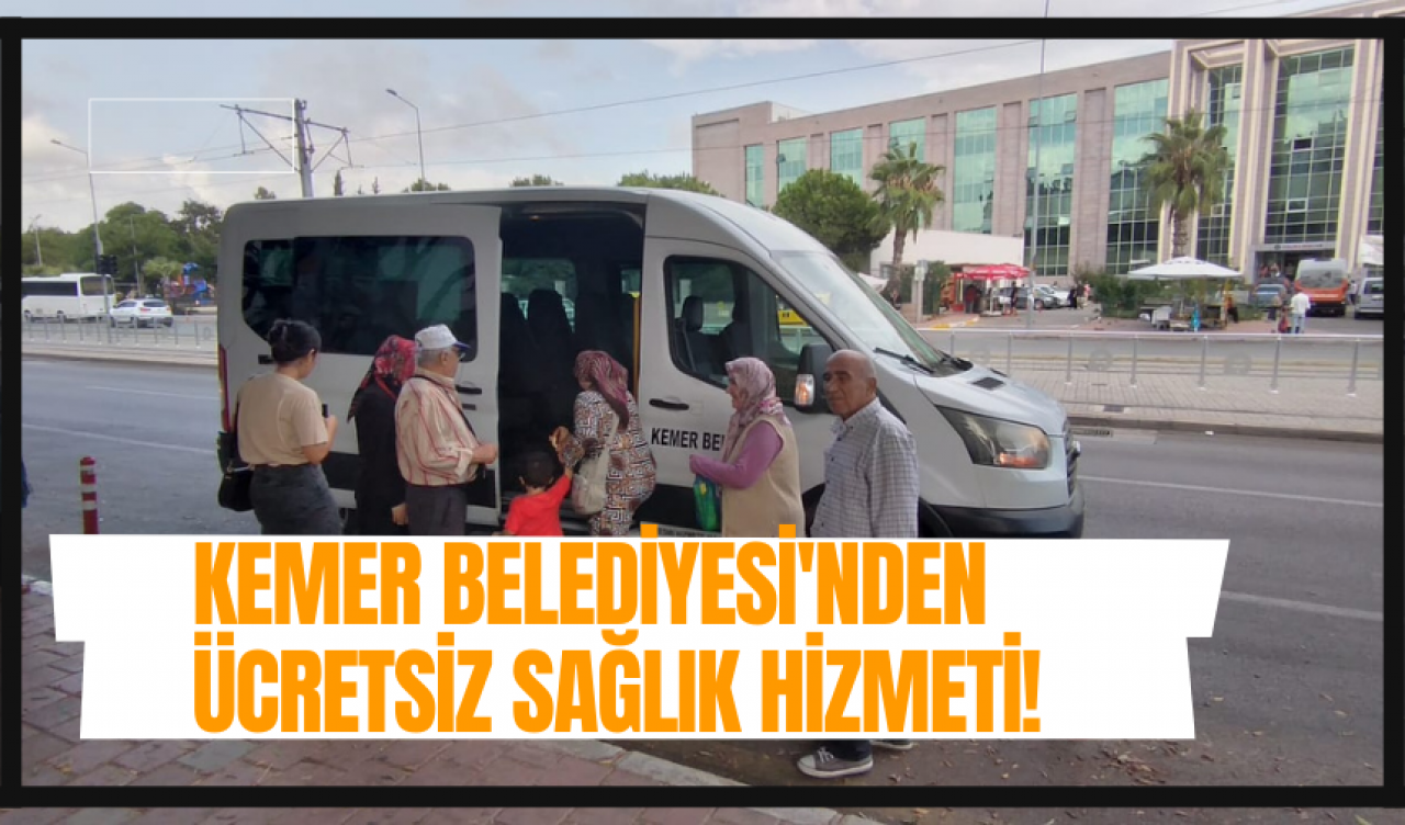 Kemer Belediyesi'nden ücretsiz sağlık hizmeti!