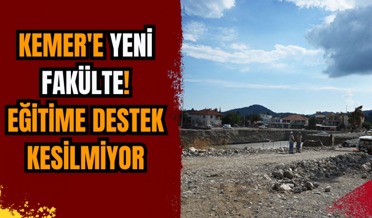 Kemer'e yeni fakülte! Eğitime destek kesilmiyor