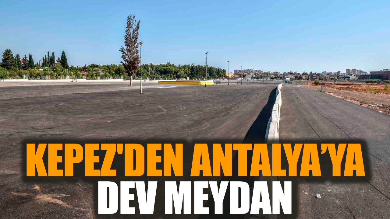 Kepez'den Antalya’ya dev meydan