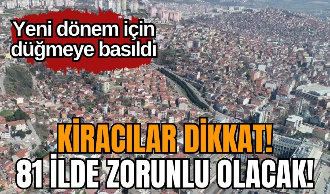 Kiracılar dikkat! 81 ilde zorunlu olacak!