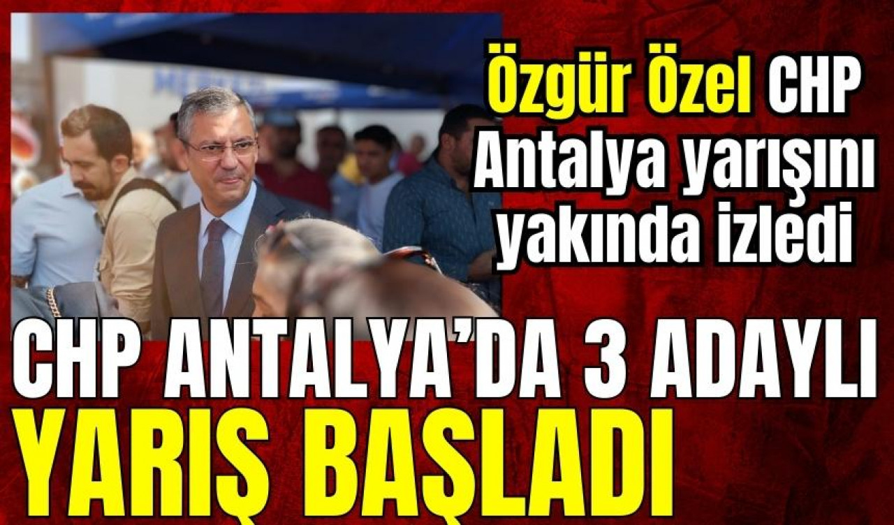 Özgür Özel CHP Antalya yarışında