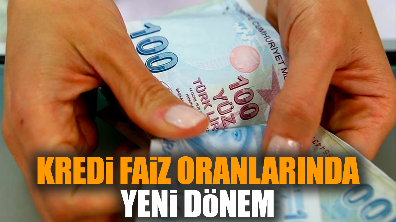 Kredi faiz oranlarında yeni dönem