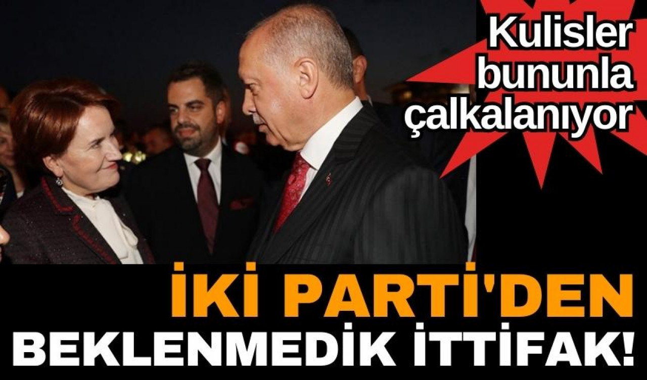 İki siyasi partiden beklenmedik ittifak! Kulisler sallandı