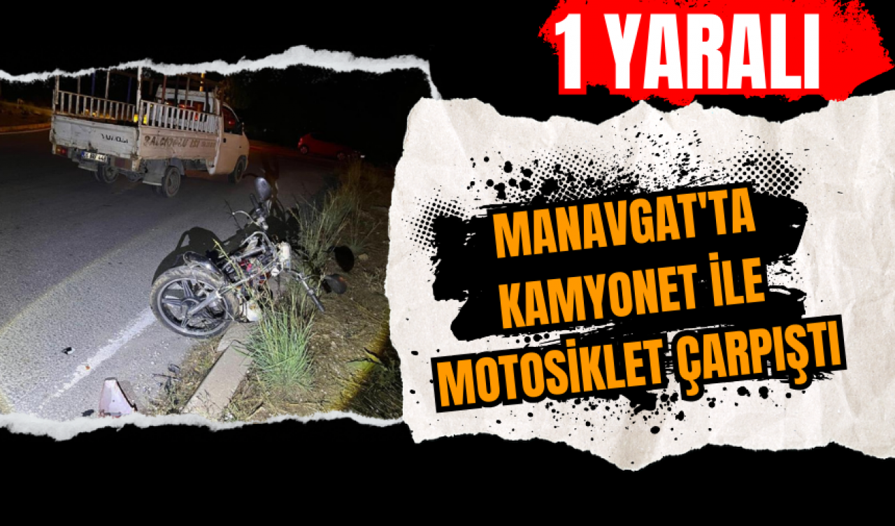 Manavgat'ta kamyonet ile motosiklet çarpıştı