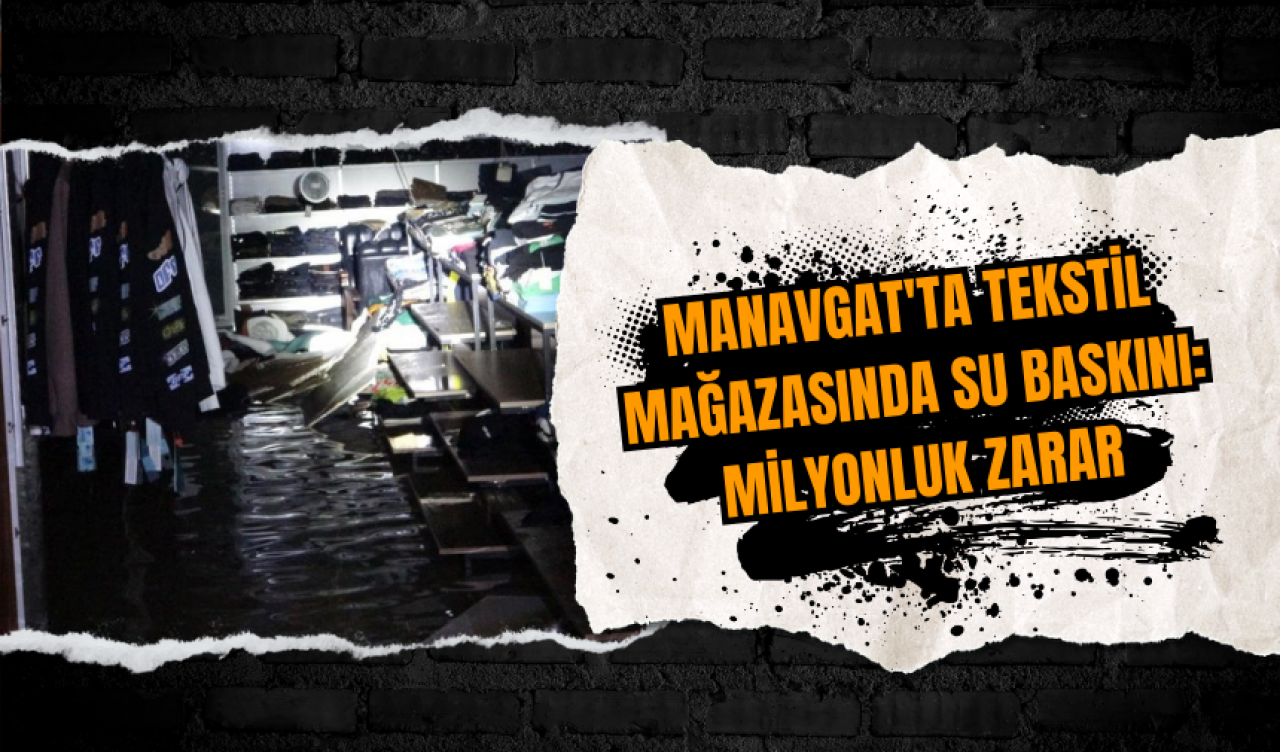 Manavgat'ta tekstil mağazasında su baskını: Milyonluk zarar