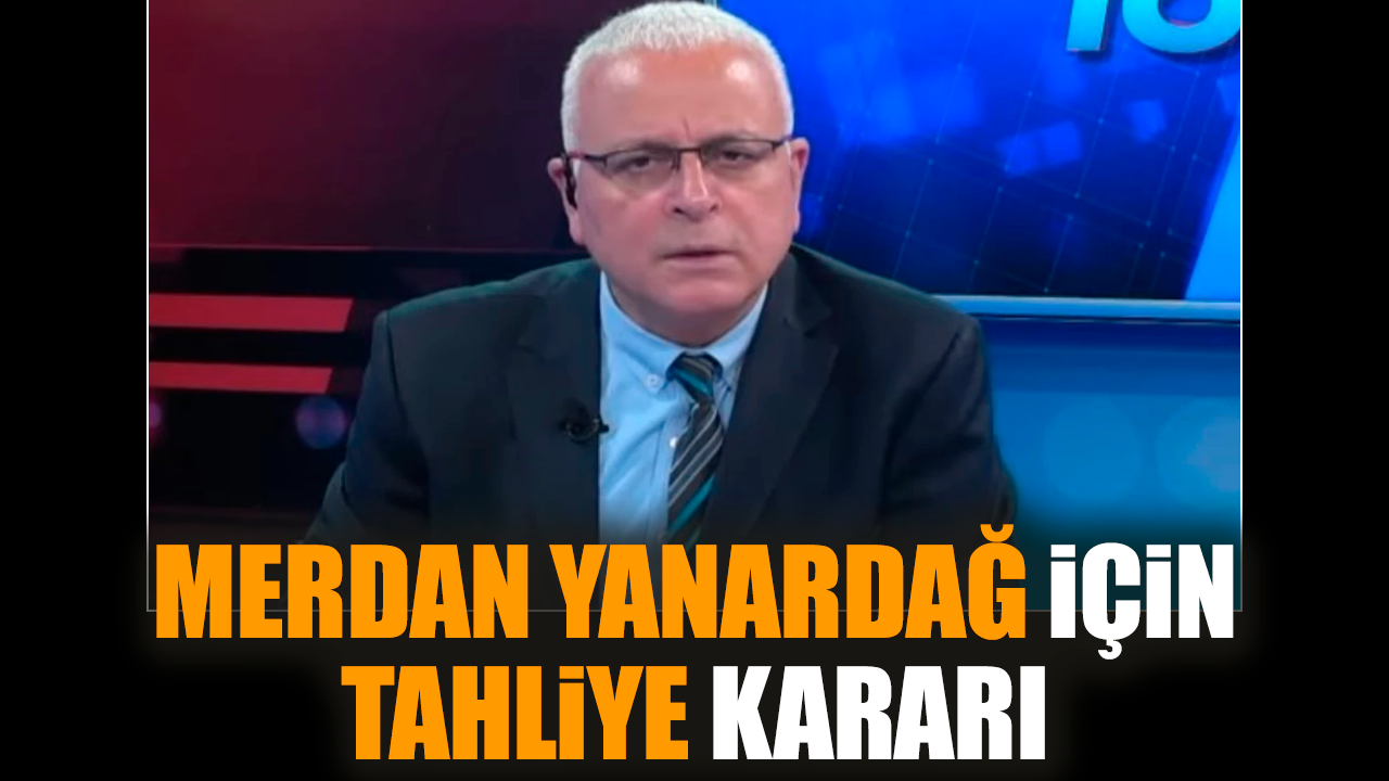 Merdan Yanardağ için tahliye kararı