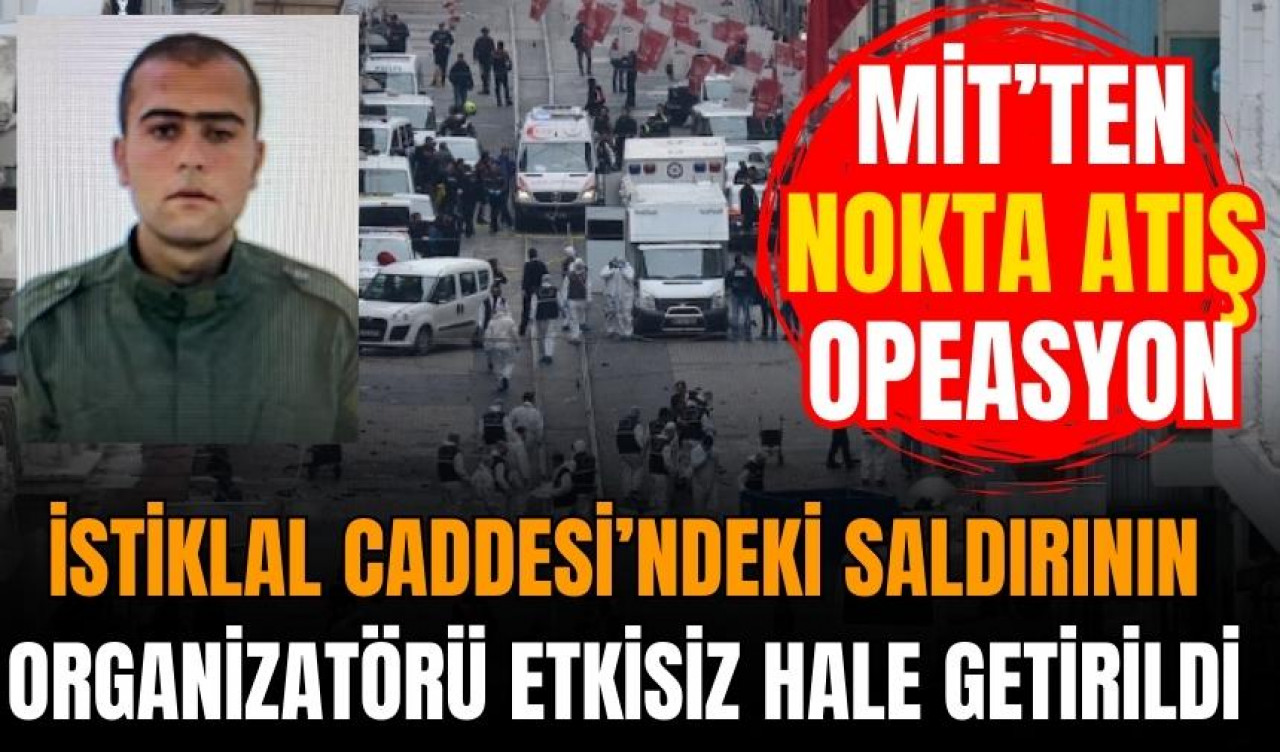 İstiklal Caddesi’ndeki saldırının organizatörü etkisiz hale getirildi