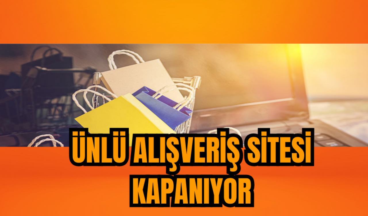 Ünlü alışveriş sitesi kapatılıyor