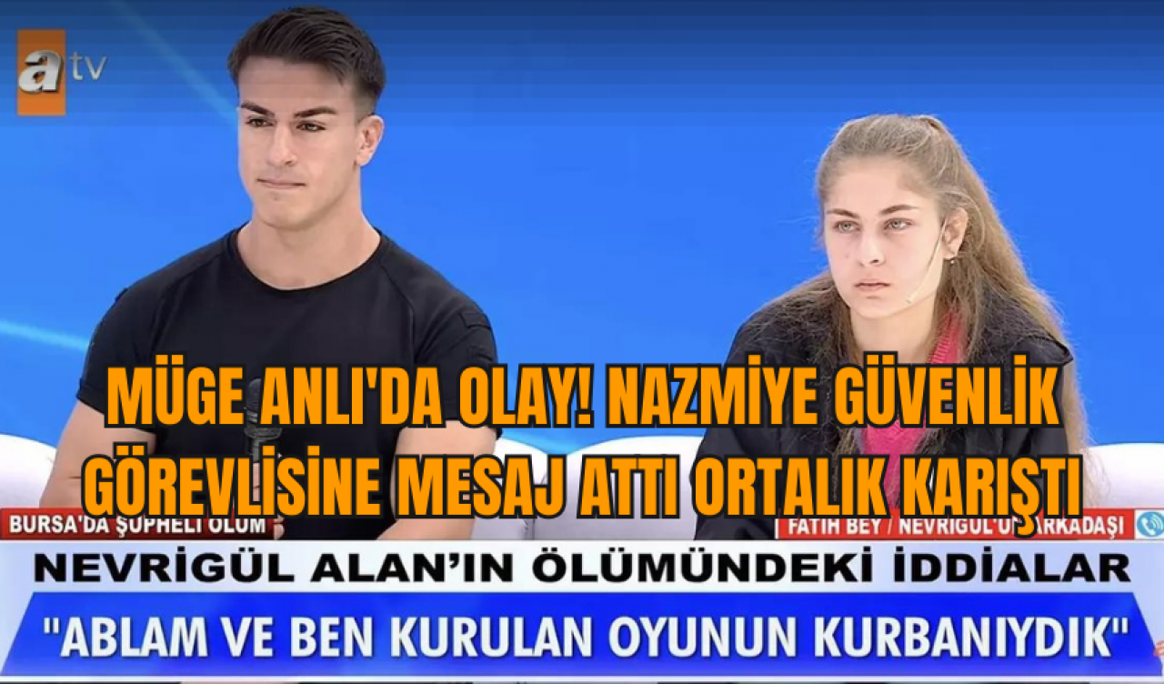 Müge Anlı'da olay! Nazmiye güvenlik görevlisine mesaj attı ortalık karıştı