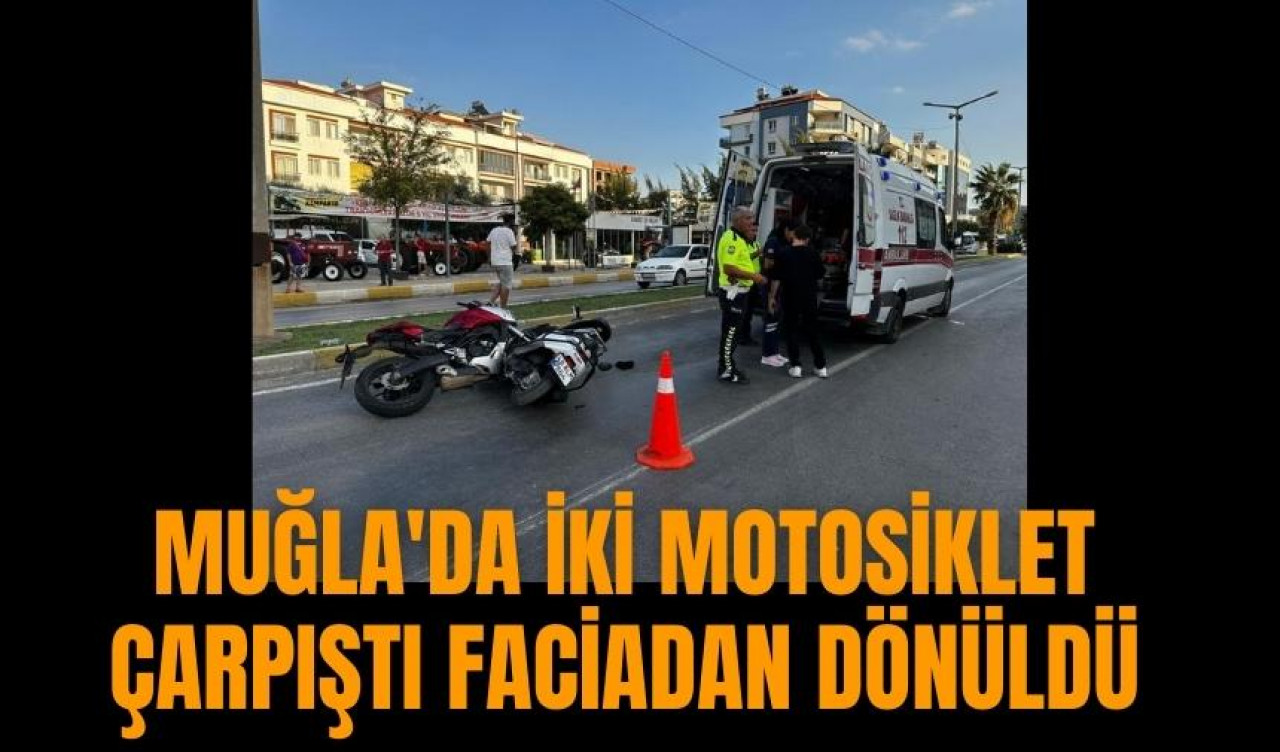 Muğla'da iki motosiklet çarpıştı faciadan dönüldü