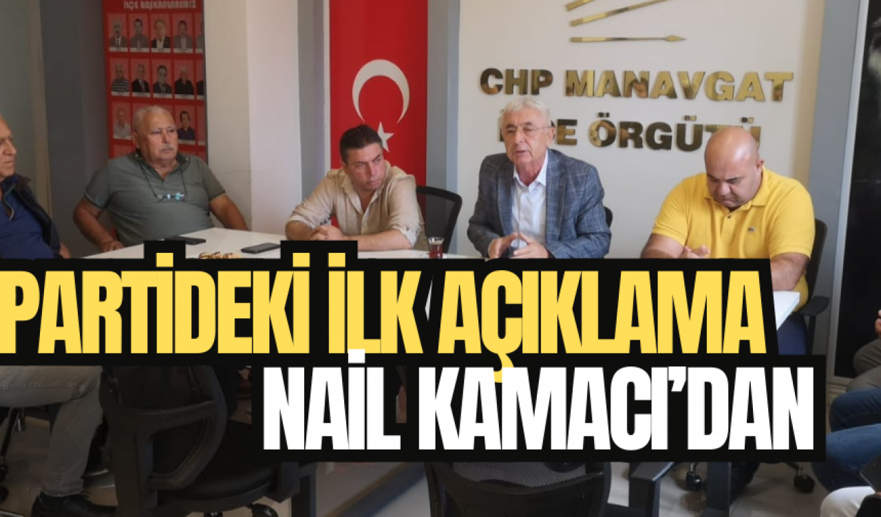 Partideki ilk açıklama Nail Kamacı’dan