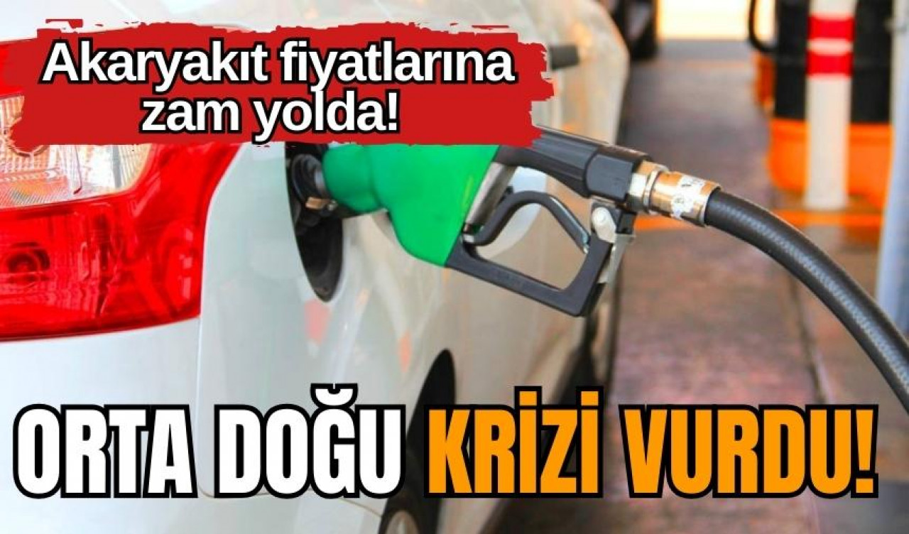 Orta Doğu krizi vurdu! Akaryakıt fiyatlarına zam yolda!