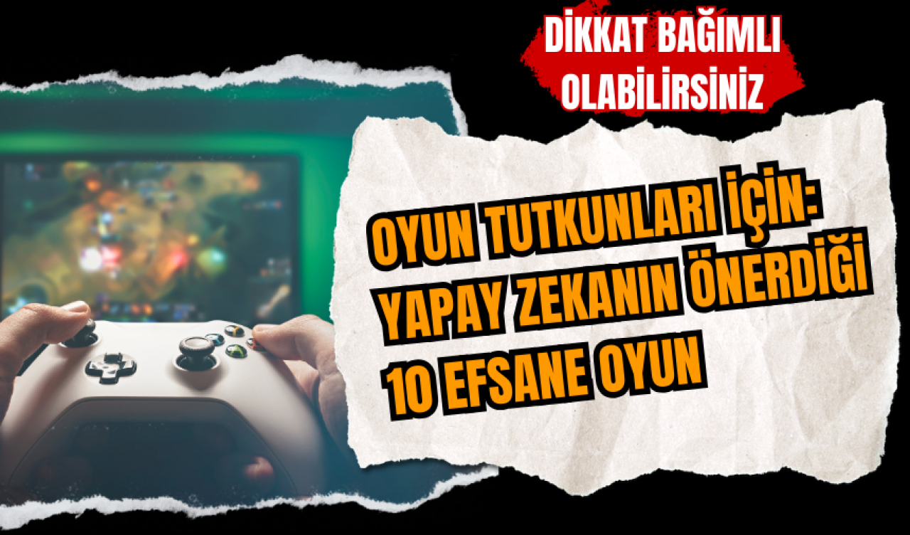 Oyun Tutkunları İçin: Yapay Zekanın Önerdiği 10 Efsane Oyun