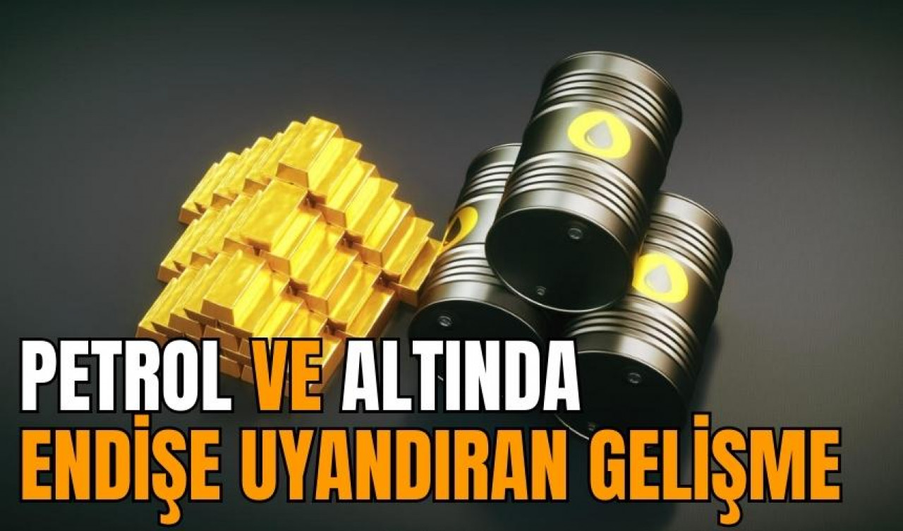 Petrol ve altında endişe uyandıran gelişme