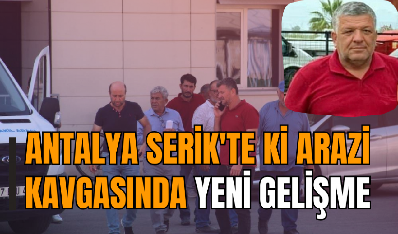 Antalya Serik'te arazi kavgasında yeni gelişme