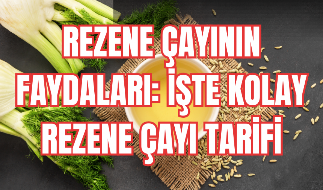 Rezene çayının faydaları: İşte kolay rezene çayı tarifi