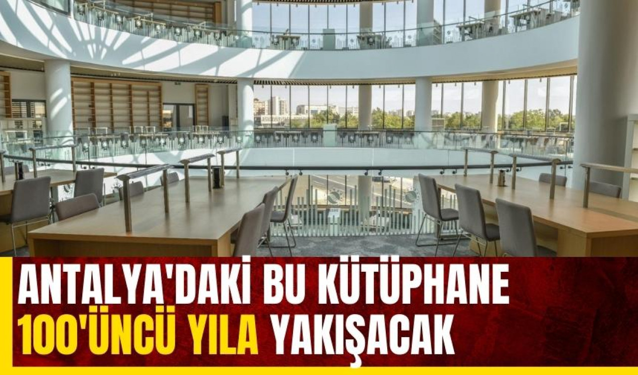 Antalya'daki bu kütüphane 100'üncü yıla yakışacak