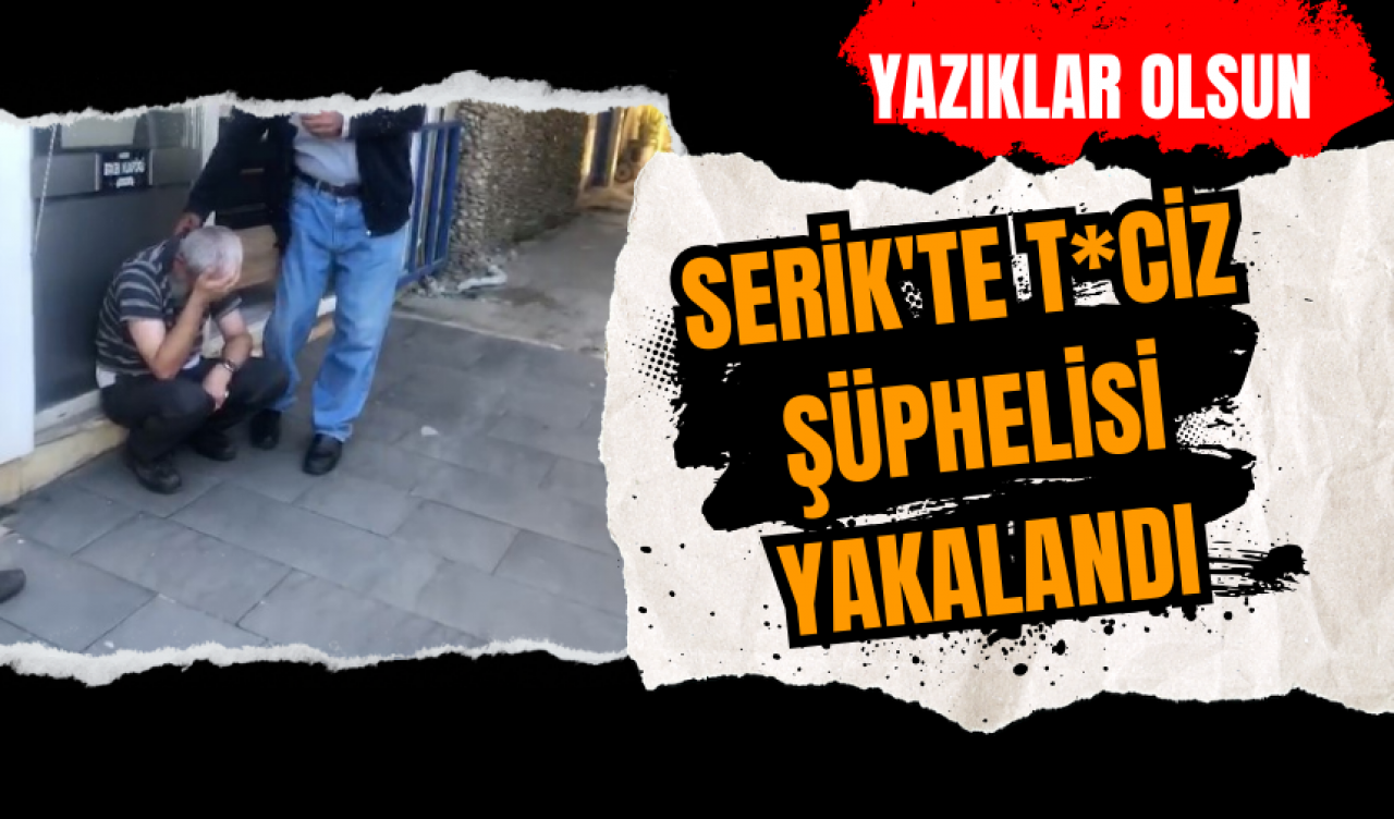 Serik'te t*ciz şüphelisi yakalandı