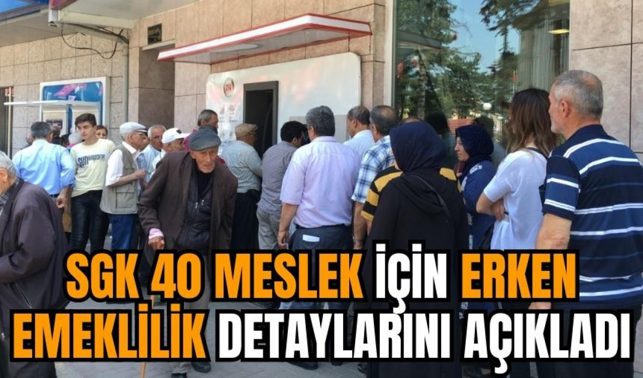 SGK 40 meslek için erken emeklilik detaylarını açıkladı